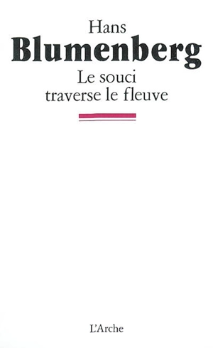 Le Souci traverse le fleuve - Hans Blumenberg