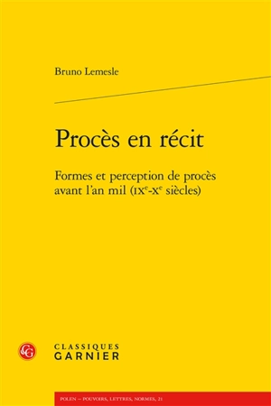 Procès en récit : formes et perception de procès avant l'an mil (IXe-Xe siècles) - Bruno Lemesle