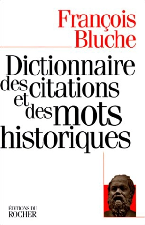 Dictionnaire des citations et des mots historiques - François Bluche