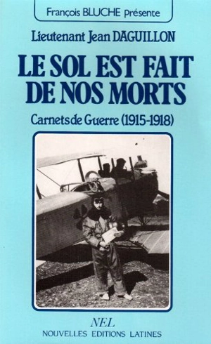 Le Sol est fait de nos morts : carnets de guerre : 1915-1918 - Jean Daguillon