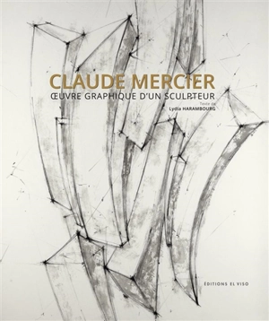 Claude Mercier : oeuvre graphique d'un sculpteur