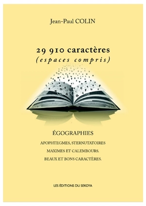 29.910 caractères (espaces compris) : égographies, apophtegmes, sternutatoires, maximes et calembours, beaux et bons caractères - Jean-Paul Colin