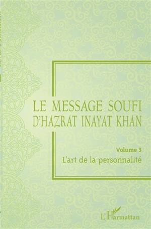 Le message soufi d'Hazrat Inayat Khan. Vol. 3. L'art de la personnalité - Inayat Khan