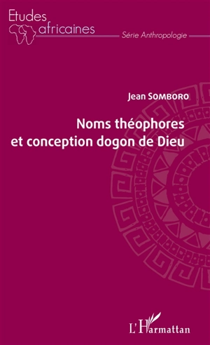 Noms théophores et conception dogon de Dieu - Jean Somboro