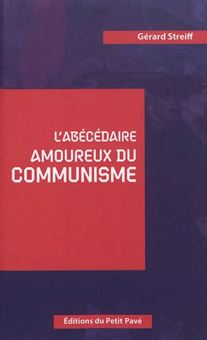 L'abécédaire amoureux du communisme - Gérard Streiff