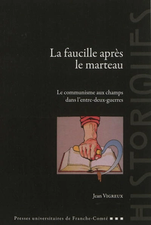 La faucille après le marteau : le communisme aux champs dans l'entre-deux-guerres - Jean Vigreux