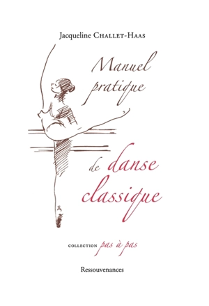 Manuel pratique de danse classique : analyse des principes et de la technique de la danse - Jacqueline Challet-Haas