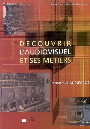 Découvrir l'audiovisuel et ses métiers - Bernard Chaussegros