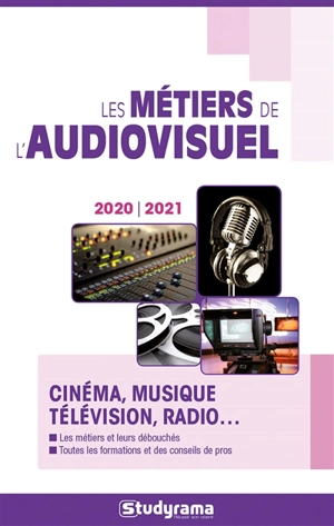 Les métiers de l'audiovisuel : cinéma, musique, télévision, radio... : 2020-2021 - Hélène Bienaimé