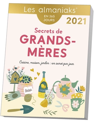 Secrets de grands-mères : cuisine, maison, jardin, un secret par jour : en 365 jours, 2021 - Lucie Sorel