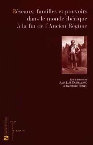 Réseaux, famille et pouvoirs dans le monde ibérique à la fin de l'Ancien Régime