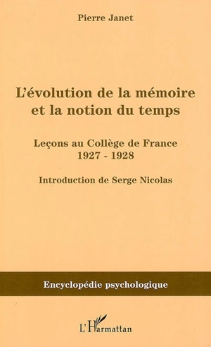 L'évolution de la mémoire et la notion du temps : leçons au Collège de France : 1927-1928 - Pierre Janet