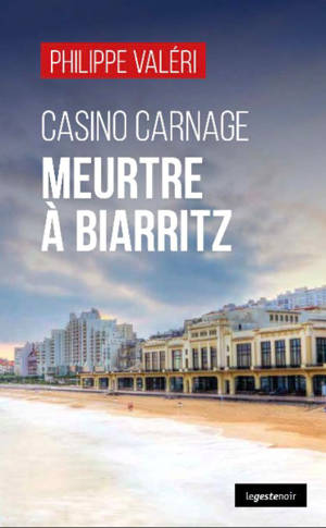 Casino carnage : meurtre à Biarritz - Philippe Valeri