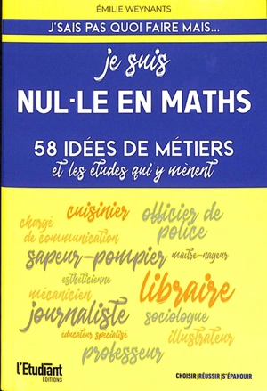 Je suis nul.le en maths : 58 idées de métiers et les études qui y mènent - Emilie Weynants