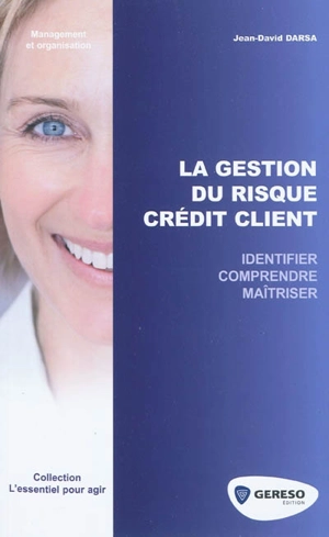 La gestion du risque crédit client : identifier, comprendre, maîtriser - Jean-David Darsa