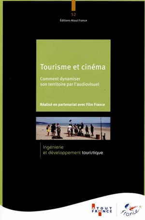 Tourisme et cinéma : comment dynamiser son territoire par l'audiovisuel - ATOUT-France