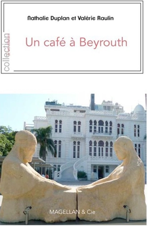 Un café à Beyrouth - Nathalie Duplan