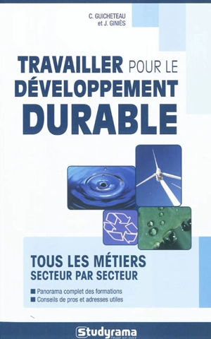 Travailler pour le développement durable : tous les métiers secteur par secteur - Carine Guicheteau