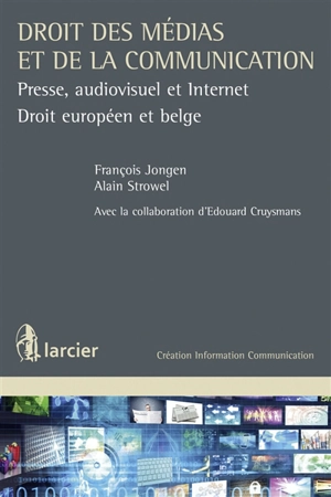 Droit des médias et de la communication : presse, audiovisuel et Internet : droit européen et belge - François Jongen