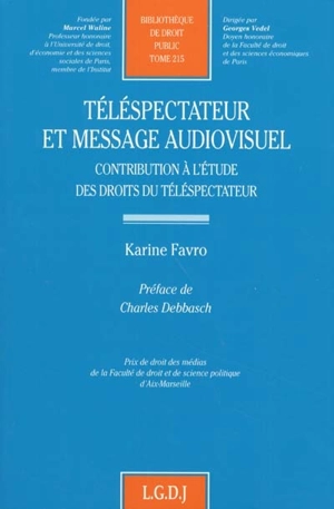 Téléspectateur et message audiovisuel : contribution à l'étude des droits du téléspectateur - Karine Favro