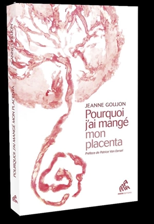 Pourquoi j'ai mangé mon placenta - Jeanne Goujon