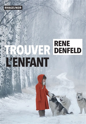 Trouver l'enfant - Rene Denfeld