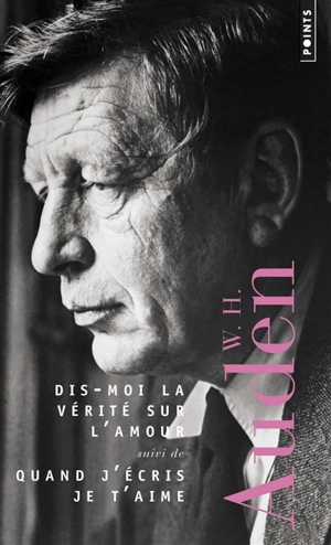 Dis-moi la vérité sur l'amour. Quand j'écris je t'aime - W. H. Auden