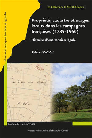 Propriété, cadastre et usages locaux dans les campagnes françaises (1789-1960) : histoire d'une tension légale - Fabien Gaveau