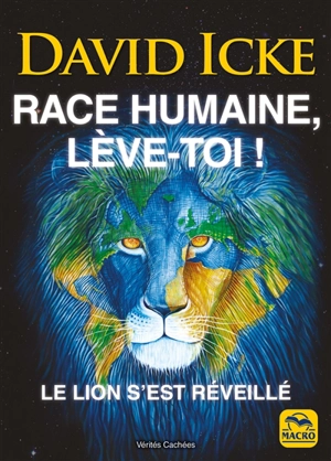 Race humaine, lève-toi ! : le lion s'est réveillé - David Icke