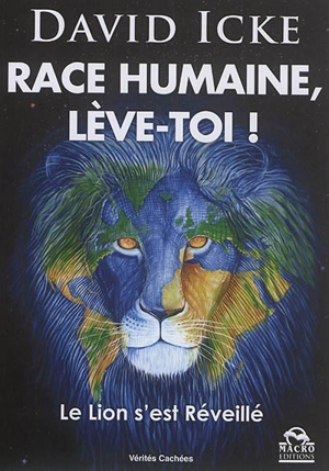 Race humaine, lève-toi ! : le lion s'est réveillé - David Icke