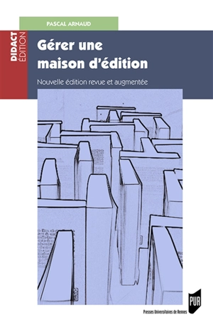 Gérer une maison d'édition : gestion, fiscalité, droit - Pascal Arnaud