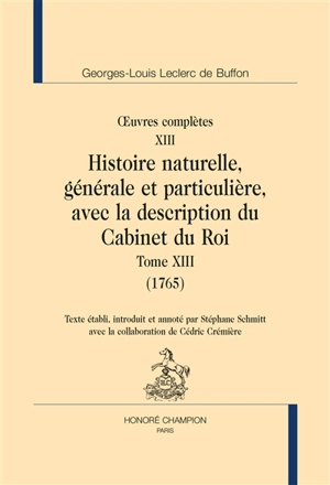 Oeuvres complètes. Vol. 13. Histoire naturelle, générale et particulière, avec la description du Cabinet du roi. Vol. 13. 1765 - Georges-Louis Leclerc comte de Buffon