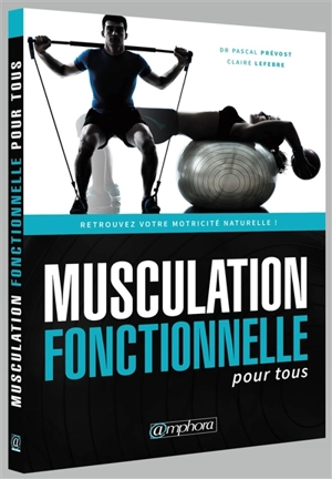 Musculation fonctionnelle pour tous : retrouvez votre motricité naturelle ! - Pascal Prévost