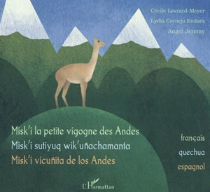 Misk'i la petite vigogne des Andes. Misk'i sutiyuq wik'unachamanta. Misk'i vicunita de los Andes - Cécile de Lisle