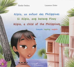 Alipio, un enfant des Philippines. Si Alipio, ang batang Pinoy. Alipio, a child of the Philippines - Laurence Zeiter