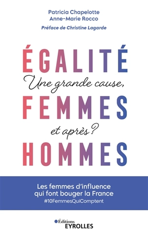 Egalité femmes-hommes : une grande cause, et après ? : les femmes d'influence qui font bouger la France, #10FemmesQuiComptent - Patricia Chapelotte