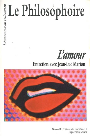 Philosophoire (Le), n° 11. L'amour : entretien avec Jean-Luc Marion - Jean-Luc Marion