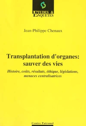 Transplantation d'organes : sauver des vies : histoire, coûts, résultats, éthique, législations, menaces centralisatrices - Jean-Philippe Chenaux