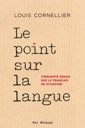 Le point sur la langue : cinquante essais sur le français en situation - Louis Cornellier