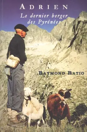 Adrien, le dernier berger des Pyrénées - Raymond Ratio