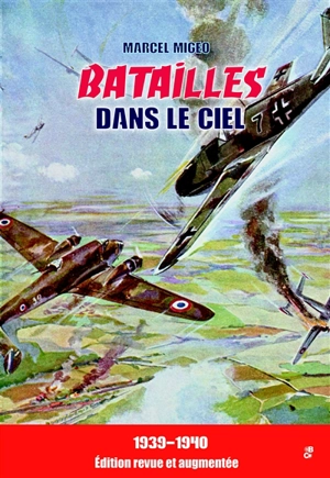 Batailles dans le ciel : 1939-1940 - Marcel Migeo