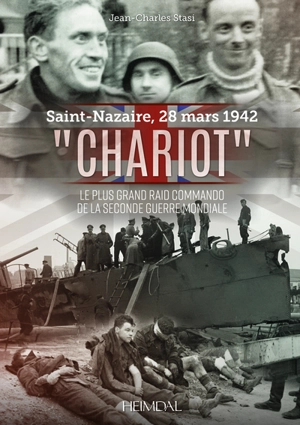 Saint-Nazaire, 28 mars 1942 : Chariot : le plus grand raid commando de la Seconde Guerre mondiale - Jean-Charles Stasi