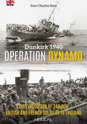 Dunkirk 1940 : operation Dynamo : the evacuation of 340.000 Britsh and French soldiers to England - Jean-Charles Stasi