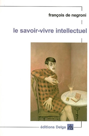 Le savoir-vivre intellectuel - François de Negroni