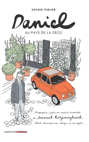 Daniel au pays de la déco : biographie (plus ou moins) autorisée de Daniel Rozensztroch, héros souriant du design et du style - Cathie Fidler