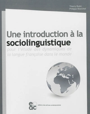 Une introduction à la sociolinguistique : pour l'étude des dynamiques de la langue française dans le monde - Thierry Bulot