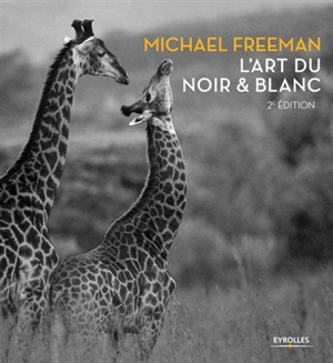 L'art du noir & blanc - Michael Freeman