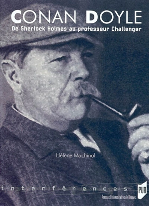 Conan Doyle : de Sherlock Holmes au professeur Challenger - Hélène Machinal