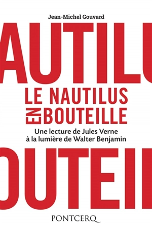 Le Nautilus en bouteille : une lecture de Jules Verne à la lumière de Walter Benjamin - Jean-Michel Gouvard