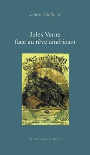 Jules Verne face au rêve américain : de l'enthousiasme au pessimisme - Lauric Guillaud